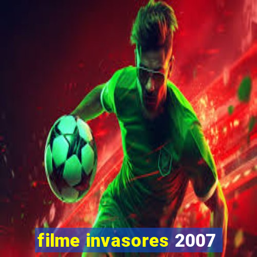 filme invasores 2007